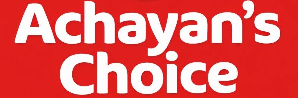 ACHAYANS CHOICE